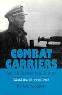 Combat Carriers And My Brushes With History  World War II  1939-1946 cover