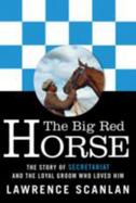 The Big Red Horse : The Story of Secretariat and the Loyal Groom Who Loved Him cover