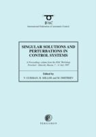 Singular Solutions and Perturbations in Control Systems A Proceedings Volume from the Ifac Workshop, Pereslavl-Zalessky, Russia, 7-11 July 1997 cover