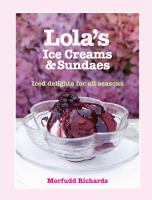 Lola's Ice Creams and Sundaes : Iced Delights for All Seasons cover