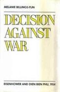 Decision Against War Eisenhower and Dien Bien Phu, 1954 cover