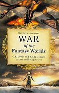 War of the Fantasy Worlds C.s. Lewis and J.r.r. Tolkien on Art and Imagination cover