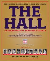 The Hall - A Celebration of Baseball's Greats : In Stories and Images, the Complete Roster of Inductees by the Positions They Played cover