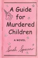 A Guide for Murdered Children : A Novel cover