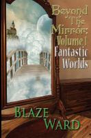 Beyond the Mirror : Volume 1 Fantastic Worlds cover