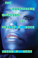 The Postmodern Humanism of Philip K. Dick cover
