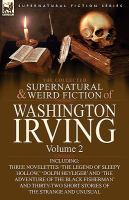 The Collected Supernatural and Weird Fiction of Washington Irving : Volume 2-Including Three Novelettes 'the Legend of Sleepy Hollow,' 'Dolph Heyliger cover