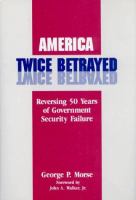 America Twice Betrayed Reversing Fifty Years of Government Security Failure cover
