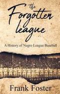 The Forgotten League : A History of Negro League Baseball cover