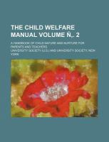 The Child Welfare Manual Volume Ñ, 2; a Handbook of Child Nature and Nurture for Parents and Teachers cover