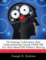 Developing Cyberspace Data Understanding : Using Crisp-Dm for Host-Based Ids Feature Mining cover