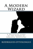 A Modern Wizard: A Detective Story by the Father of Forensic Dentistry cover