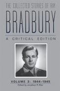 The Collected Stories of Ray Bradbury : A Critical Edition, Volume 3, 1944-1945 cover
