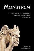 Monstrum : Classic Tales of Legendary, Beastly, and Ghastly Creatures cover