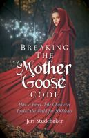 Breaking the Mother Goose Code : How a Fairy-Tale Character Fooled the World for 300 Years cover
