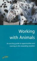 Working With Animals Am Exciting Guide to Opportunities and Training in This Rewarding Vocation cover