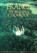 France The Beautiful Cookbook  Authentic Recipes from the Regions of France cover