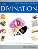 Illustrated Encyclopedia of Divination: A Practical Guide to the Systems That Can Reveal Your Destiny cover