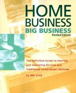 Home Business, Big Business: The Definitive Guide to Starting and Operating On-Line and Traditional Home-Based Ventures cover