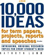 10,000 Ideas for Term Papers, Projects, Reports and Speeches: Intriguing, Original Research Topics for Every Student's Need cover
