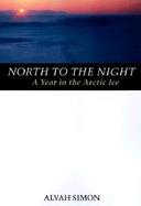 North to the Night: A Year in the Arctic Ice cover