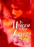 Wicca for Lovers: Spells & Rituals for Romance and Seduction with Other and Essential Oils and Stones cover