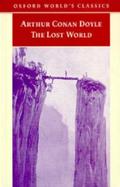 The Lost World Being an Account of the Recent Amazing Adventures of Professor George E. Challenger, Lord John Roxton, Professor Summerlee, and Mr E.D. cover