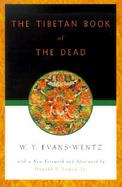 The Tibetan Book of the Dead Or, the After-Death Experiences on the Bardo Plane, According to Lama Kazi Dawa-Samdup's English Rendering cover