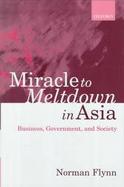 Miracle to Meltdown in Asia Business, Government, and Society cover