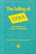 The Selling of Dsm The Rhetoric of Science in Psychiatry cover