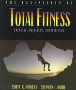The Essentials of Total Fitness: Exercise, Nutrition, and Wellness cover