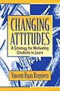 Changing Attitudes A Strategy for Motivating Students to Learn cover