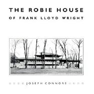 The Robie House of Frank Lloyd Wright cover