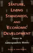 Stature, Living Standards, and Economic Development Essays in Anthropometric History cover