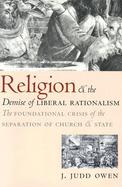 Religion and the Demise of Liberal Rationalism The Foundational Crisis of the Separation of Church and State cover