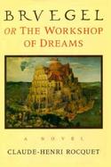 Brvegel or the Workshop of Dreams cover