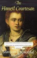 The Honest Courtesan Veronica Franco, Citizen and Writer in Sixteenth-Century Venice cover