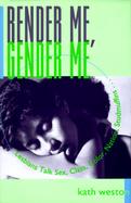 Render Me, Gender Me Lesbians Talk Sex, Class, Color, Nation, Studmuffins cover