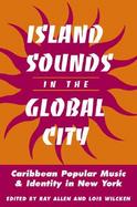 Island Sounds in the Global City Caribbean Popular Music and Identity in New York cover