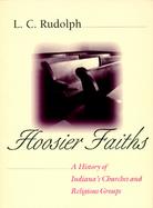 Hoosier Faiths A History of Indiana's Churches & Religious Groups cover