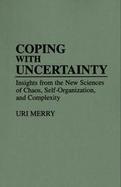 Coping With Uncertainty Insights from the New Sciences of Chaos, Self-Organization, and Complexity cover