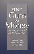 Send Guns and Money Security Assistance and U.S. Foreign Policy cover