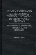Human Rights and International Political Economy in Third World Nations Multinational Corporations, Foreign Aid, and Repression cover