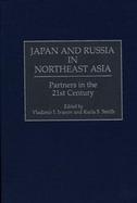 Japan and Russia in Northeast Asia Partners in the 21st Century cover
