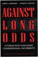 Against Long Odds Citizens Who Challenge Congressional Incumbents cover