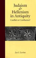 Judaism and Hellenism in Antiquity Conflict or Confluence? cover