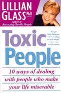 Toxic People 10 Ways of Dealing With People Who Make Your Life Miserable cover