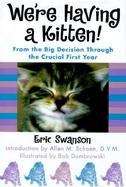 We're Having a Kitten!: From the Big Decision Through the Crucial First Year cover