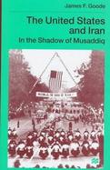 The United States and Iran In the Shadow of Musaddiq cover