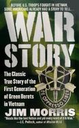 War Story: The Classic True Story of the First Generation of Green Berets cover